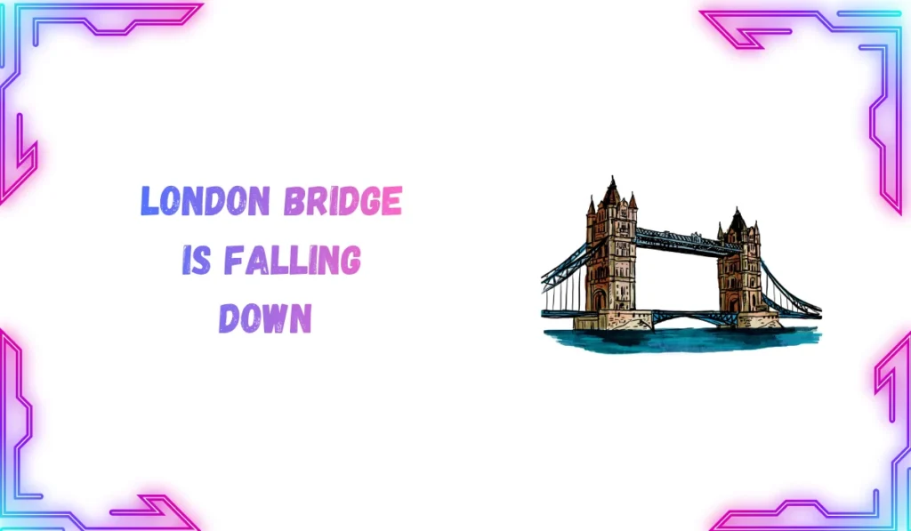 london bridge is falling down meaning